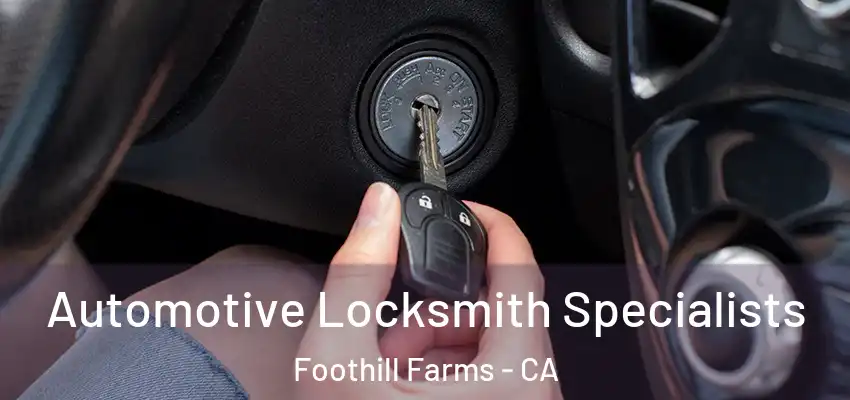  Automotive Locksmith Specialists Foothill Farms - CA