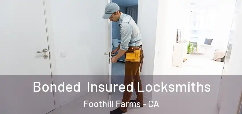 Bonded Insured Locksmiths Foothill Farms - CA