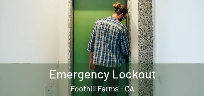  Emergency Lockout Foothill Farms - CA