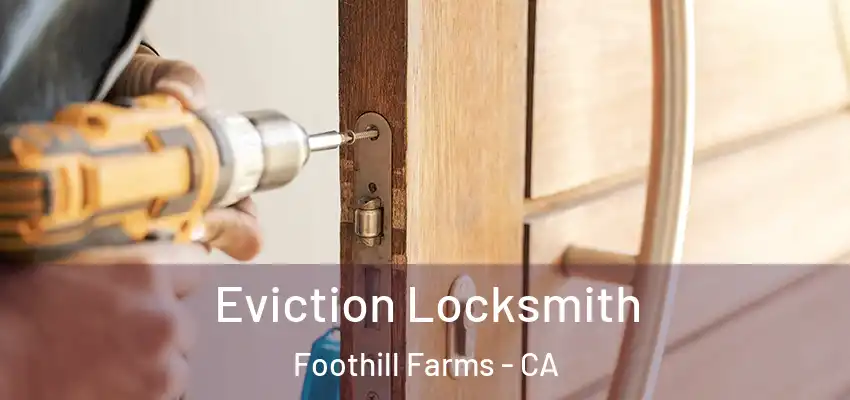  Eviction Locksmith Foothill Farms - CA