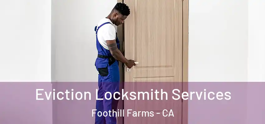  Eviction Locksmith Services Foothill Farms - CA
