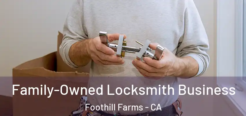  Family-Owned Locksmith Business Foothill Farms - CA
